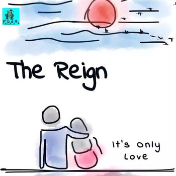 The Reign - It's Only Love