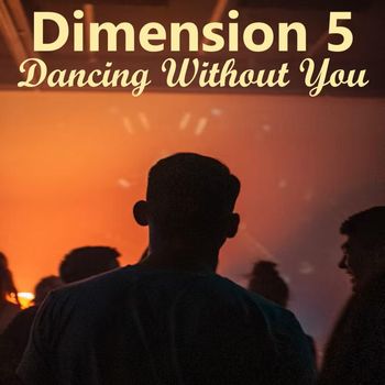 Dimension 5 - Dancing Without You