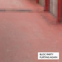 Bloc Party - Flirting Again (Explicit)
