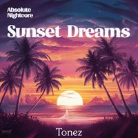 Tonez - Sunset Dreams (Absolute Nightcore)