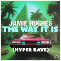 Jamie Hughes - The Way It Is (Hyper Rave)