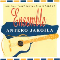 Antero Jakoila - Ensemble - Guitar Tangos and Milongas