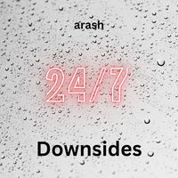 arash - 24/7 Downsides