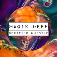 Magik Deep - Dexter's Whistle