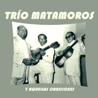 Trío Matamoros - Trío Matamoros y Aquellas Canciones