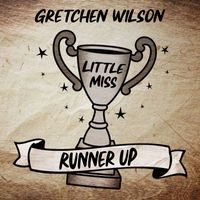 Gretchen Wilson - Little Miss Runner Up