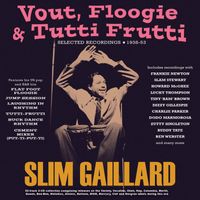 Slim Gaillard - Vout, Floogie & Tutti Frutti: Selected Recordings 1938-53
