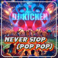 DJ Kicken - Never Stop (Pop Pop)