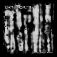 Blinky Blinky Computerband - Vexation, Sorrow & Disorder