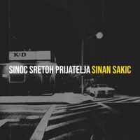 Sinan Sakic - Sinoc Sretoh Prijatelja