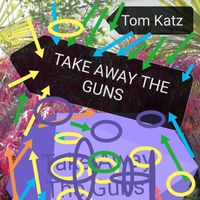 Tom Katz - Take Away The Guns