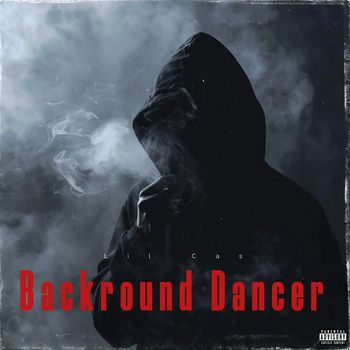 Lil Cas - Backround Dancer (Explicit)