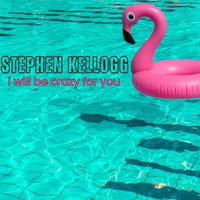 Stephen Kellogg - I Will Be Crazy for You