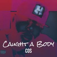 Cos - Caught a Body (Explicit)