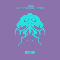 Ton TB - We're Coming From Chicago