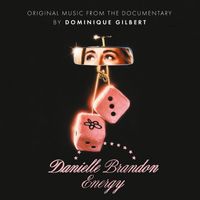 Dominique Gilbert - Danielle Brandon Energy (Original Music from the Documentary)