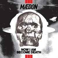 Maedon - Now I Am Become Death