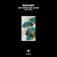 Bsharry - Get Down Get Loose (Rave Mixes)