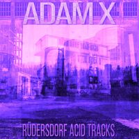 Adam X - Rüdersdorf Acid Tracks