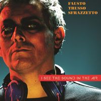 Fausto Trusso Sfrazzetto - I See The Sound In The Air
