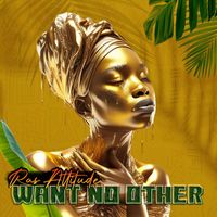 Ras Attitude - Want No Other