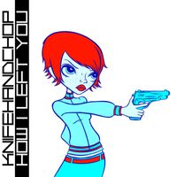 Knifehandchop - How I Left You