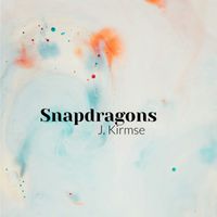 J Kirmse - Snapdragons