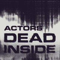 ACTORS - Dead Inside