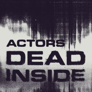 ACTORS - Dead Inside