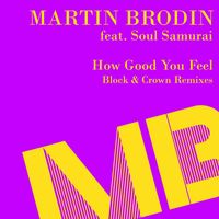 Martin Brodin - How Good You Feel (Block & Crown Remixes)