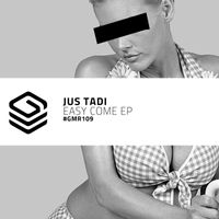 Jus Tadi - Easy Come EP