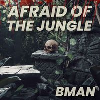 Bman - Afraid Of The Jungle