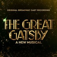 Original Broadway Cast of The Great Gatsby - A New Musical - Roaring On / My Green Light / Past is Catching Up to Me | The Great Gatsby - A New Musical (Original Broadway Cast Recording)