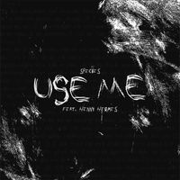 Species - Use Me (Explicit)