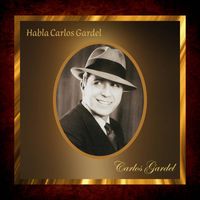 Carlos Gardel - Habla Carlos Gardel