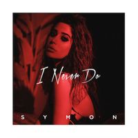 Symon - I Never Do (Explicit)