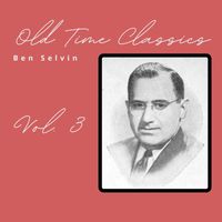 Ben Selvin - Old Time Classics Vol. 3
