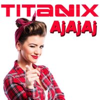 Titanix - Aj Aj Aj