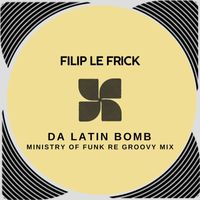 Filip Le Frick - Da Latin Bomb (Ministry Of Funk Re Groovy Mix)