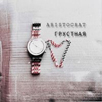 ARISTOCRAT - Грустная (Explicit)