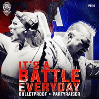 Bulletproof and Partyraiser - It's A Battle Everyday (Extended Mix)