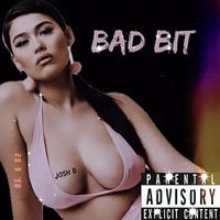 Josh B - Bad Bit (Explicit)