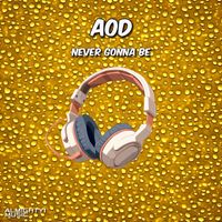 AOD - Never Gonna Be