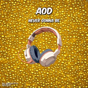 AOD - Never Gonna Be