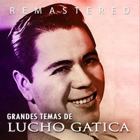 Lucho Gatica - Grandes temas de Lucho Gatica (Remastered)