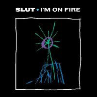 SLUT - I'm on Fire