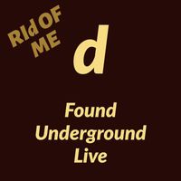 d - Rid of Me (Found Underground) [Live] (Explicit)