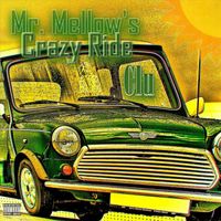 Clu - Mr. Mellow's Crazy Ride (Explicit)