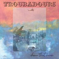 Troubadours - Damn that river