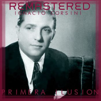 Ignacio Corsini - Primera ilusión (Remastered)